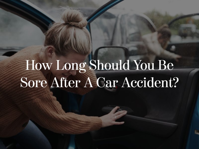 How long should you be sore after a car accident?