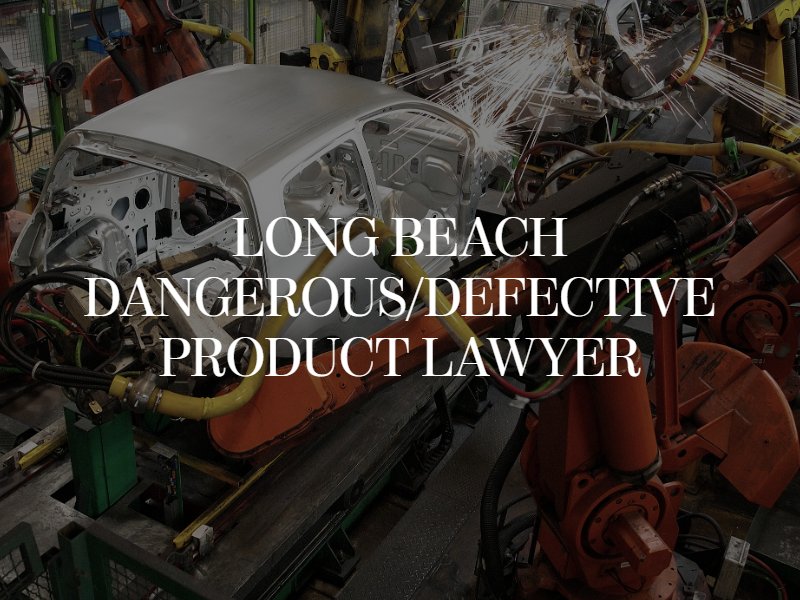 Long Beach Dangerous Product Lawyer