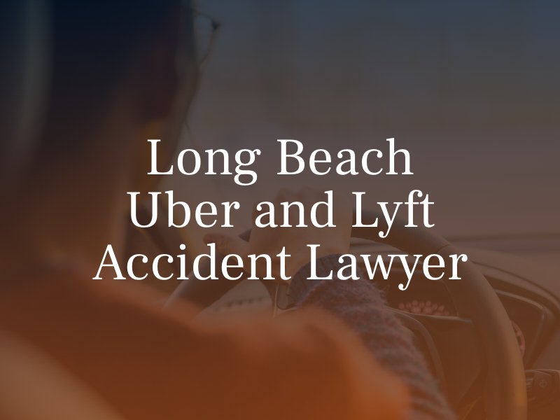 Long Beach Uber and Lyft Accident Lawyer