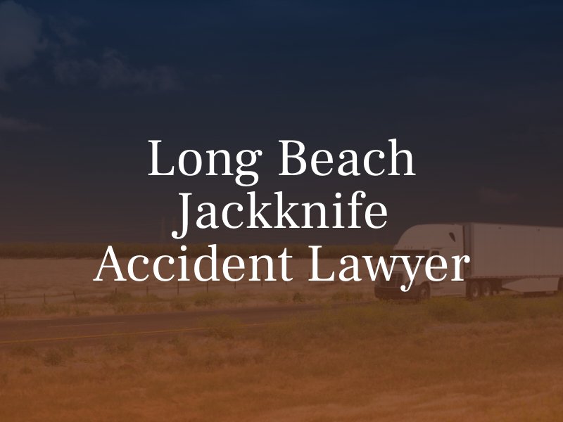 Long Beach Jackknife Accident Lawyer