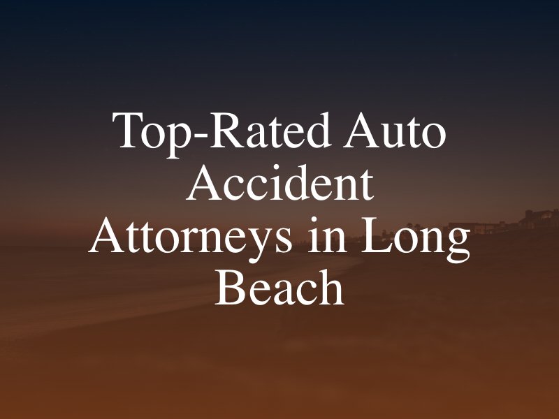 Top-Rated Auto Accident Attorneys in Long Beach