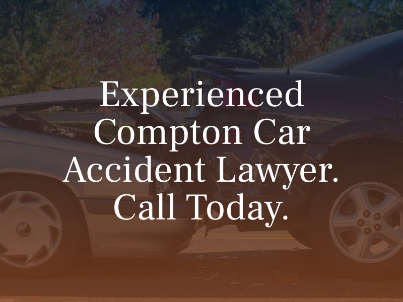 Experienced Compton Car Accident Lawyer. Call Today.